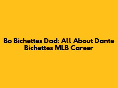 Bo Bichette's Dad: All About Dante Bichette's MLB Career