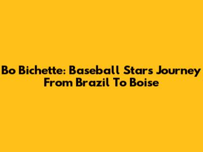 Bo Bichette: Baseball Star's Journey From Brazil To Boise