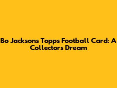 Bo Jackson's Topps Football Card: A Collector's Dream