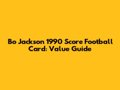Bo Jackson 1990 Score Football Card: Value Guide