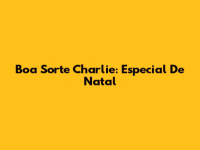 Boa Sorte Charlie: Especial De Natal
