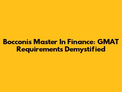 Bocconi's Master In Finance: GMAT Requirements Demystified