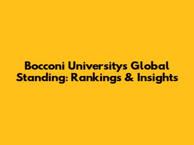 Bocconi University's Global Standing: Rankings & Insights