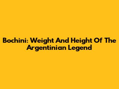 Bochini: Weight And Height Of The Argentinian Legend