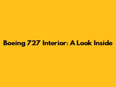 Boeing 727 Interior: A Look Inside