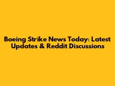 Boeing Strike News Today: Latest Updates & Reddit Discussions