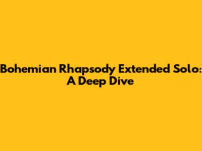 Bohemian Rhapsody Extended Solo: A Deep Dive