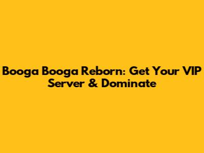 Booga Booga Reborn: Get Your VIP Server & Dominate