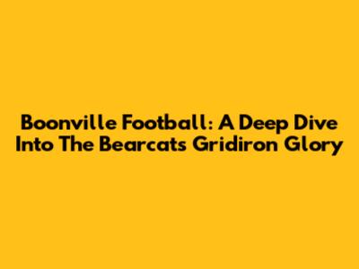 Boonville Football: A Deep Dive Into The Bearcats' Gridiron Glory