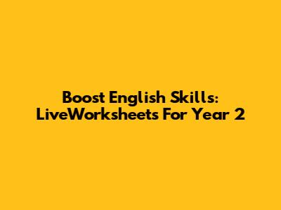 Boost English Skills: LiveWorksheets For Year 2