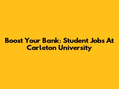 Boost Your Bank: Student Jobs At Carleton University