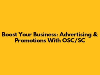 Boost Your Business: Advertising & Promotions With OSC/SC