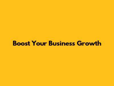 Boost Your Business Growth