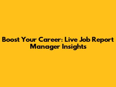 Boost Your Career: Live Job Report Manager Insights