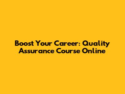 Boost Your Career: Quality Assurance Course Online