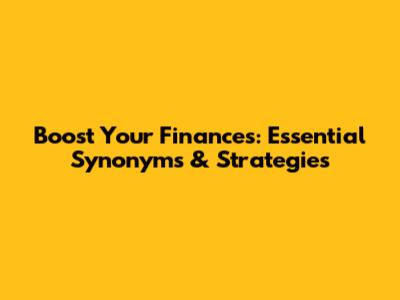 Boost Your Finances: Essential Synonyms & Strategies
