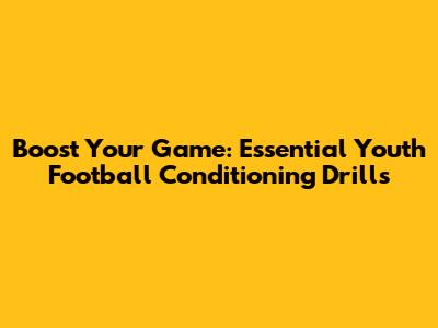 Boost Your Game: Essential Youth Football Conditioning Drills