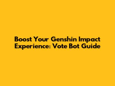 Boost Your Genshin Impact Experience: Vote Bot Guide