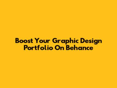 Boost Your Graphic Design Portfolio On Behance