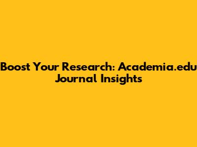 Boost Your Research: Academia.edu Journal Insights