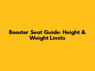Booster Seat Guide: Height & Weight Limits