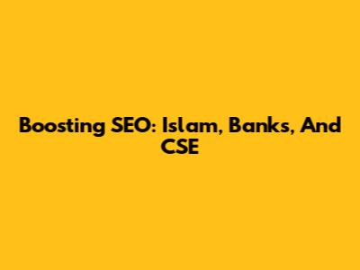 Boosting SEO: Islam, Banks, And CSE