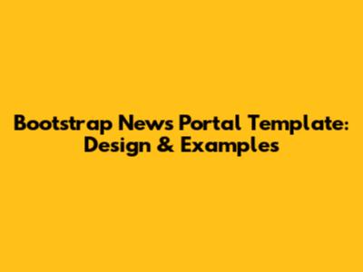 Bootstrap News Portal Template: Design & Examples