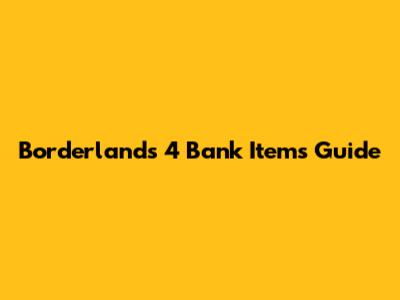 Borderlands 4 Bank Items Guide