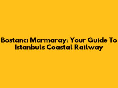 Bostancı Marmaray: Your Guide To Istanbul's Coastal Railway