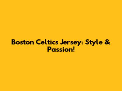 Boston Celtics Jersey: Style & Passion!