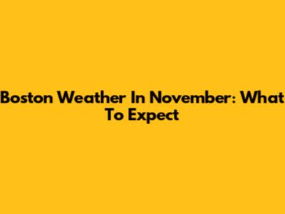 Boston Weather In November: What To Expect