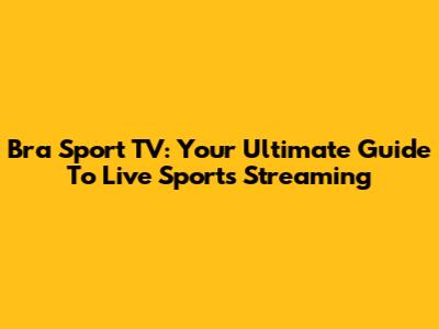 Bra Sport TV: Your Ultimate Guide To Live Sports Streaming