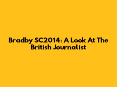 Bradby SC2014: A Look At The British Journalist