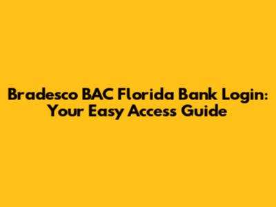 Bradesco BAC Florida Bank Login: Your Easy Access Guide