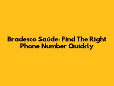 Bradesco Saúde: Find The Right Phone Number Quickly