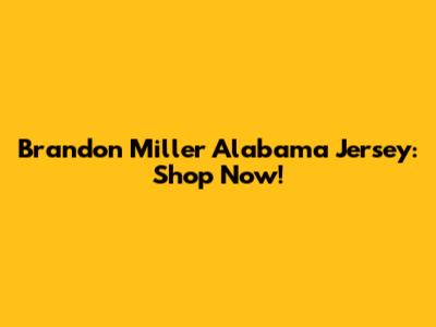Brandon Miller Alabama Jersey: Shop Now!