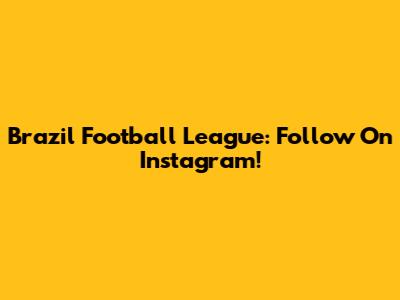 Brazil Football League: Follow On Instagram!