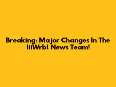 Breaking: Major Changes In The IiiWrbl News Team!