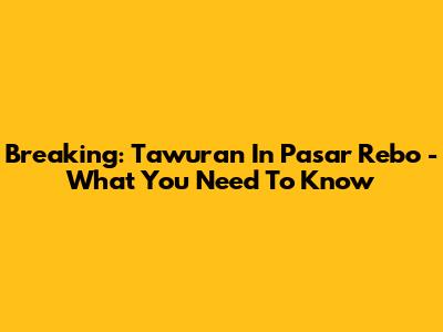 Breaking: Tawuran In Pasar Rebo - What You Need To Know