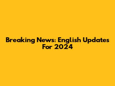 Breaking News: English Updates For 2024