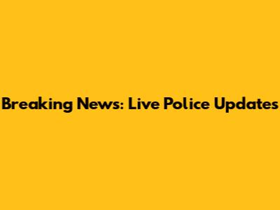 Breaking News: Live Police Updates