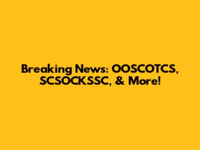 Breaking News: OOSCOTCS, SCSOCKSSC, & More!