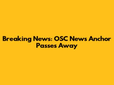 Breaking News: OSC News Anchor Passes Away