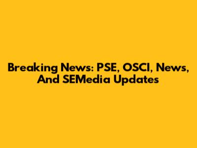 Breaking News: PSE, OSCI, News, And SEMedia Updates
