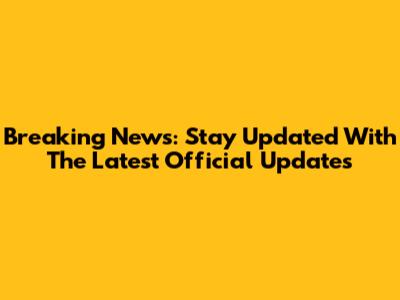 Breaking News: Stay Updated With The Latest Official Updates
