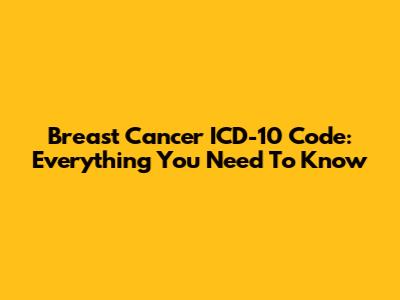 Breast Cancer ICD-10 Code: Everything You Need To Know