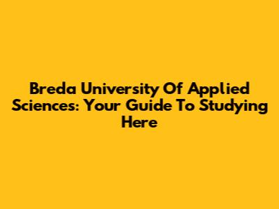 Breda University Of Applied Sciences: Your Guide To Studying Here