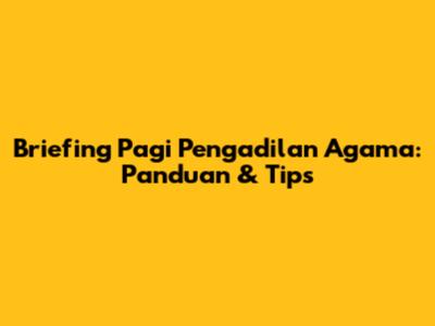 Briefing Pagi Pengadilan Agama: Panduan & Tips