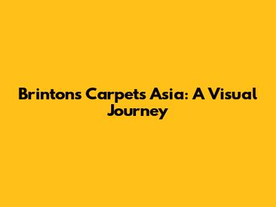 Brintons Carpets Asia: A Visual Journey