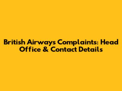 British Airways Complaints: Head Office & Contact Details